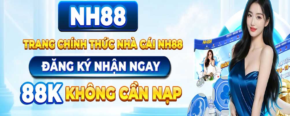 NH88 Tran nhà cái chính thức đăng ký nhận ngay 88k